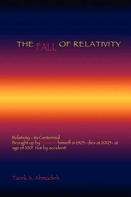 The Fall of Relativity by Ahmadieh, Tarek S.