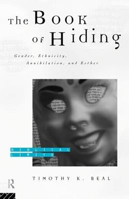 The Book of Hiding: Gender, Ethnicity, Annihilation, and Esther by Beal, Timothy K.
