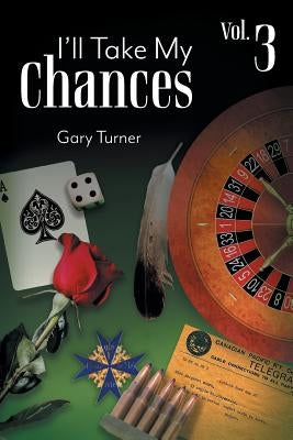 I'll Take My Chances: Volume 3 by Turner, Gary