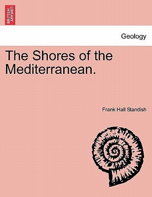 The Shores of the Mediterranean. Vol. II by Standish, Frank Hall