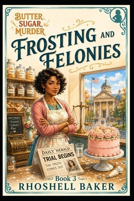 Frosting and Felonies by Baker, Rhoshell