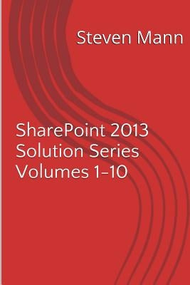 SharePoint 2013 Solution Series Volumes 1-10 by Mann, Steven