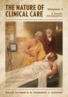 The Nature of Clinical Care - Volume 1: A Gentle Introduction by Zitner, David