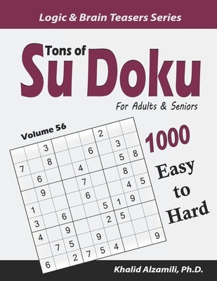 Tons of Su Doku for Adults & Seniors: 1000 Easy to Hard Puzzles by Alzamili, Khalid