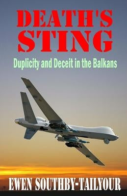 Death's Sting: Duplicity and Deceit in the Balkans by Southby-Tailyour, Ewen
