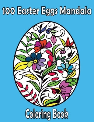 100 Easter Eggs Mandala: Coloring Book For Adults 2021 Easy anti stress coloring images for men, women and family, Funny Easter Gift for All ag by Djo Publishing, Easter Coloring