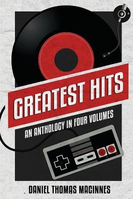 Greatest Hits: An Anthology in Four Volumes by MacInnes, Daniel T.