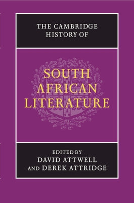 The Cambridge History of South African Literature by Attwell, David