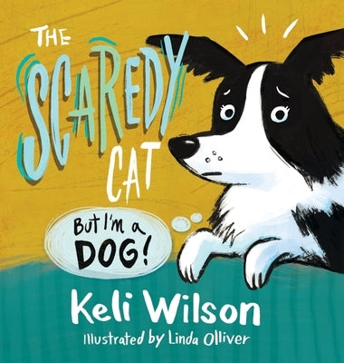 The Scaredy Cat: But I'm a Dog by Wilson, Keli