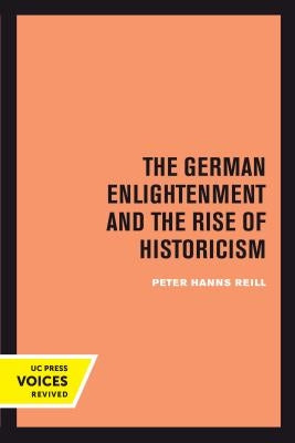 The German Enlightenment and the Rise of Historicism by Reill, Peter H.