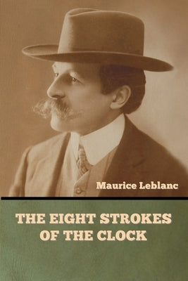 The Eight Strokes of the Clock by LeBlanc, Maurice