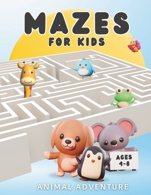 Mazes For Kids Ages 4-8 - Animal Adventure: Amazing Children's Activity Book - 80+ Fun Maze Puzzles with Cute Animal Pictures to Colour In by Potts, Alicia