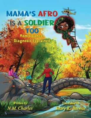 Mama's Afro Is a Soldier Too: Mom's Cancer Diagnosis Explained by Biswas, Mary K.