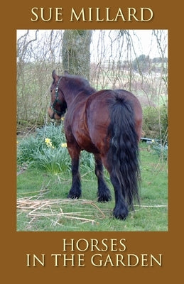 Horses in the Garden by Millard, Sue