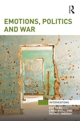 Emotions, Politics and War by Åhäll, Linda
