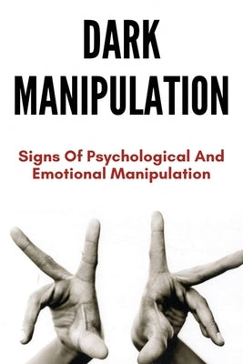 Dark Manipulation: Signs Of Psychological And Emotional Manipulation: Dark Matter Manipulation by Rehfield, Georgette