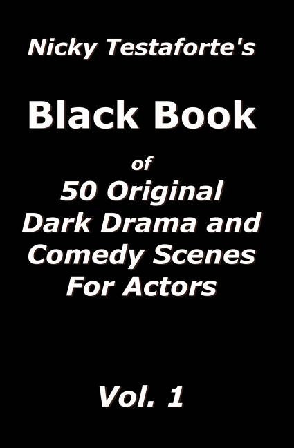 Nicky Testaforte's Black Book: 50 Original Drama and Comedy Scenes for Actors by Testaforte, Nicky