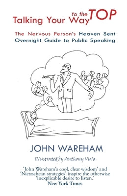 Talking Your Way to the Top: The nervous person's heaven sent overnight guide to public speaking by Wareham, John