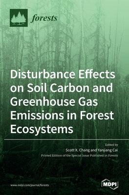 Disturbance Effects on Soil Carbon and Greenhouse Gas Emissions in Forest Ecosystems by Chang, Scott X.