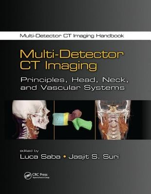 Multi-Detector CT Imaging: Principles, Head, Neck, and Vascular Systems by Saba, Luca