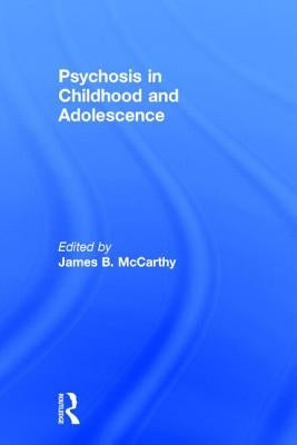 Psychosis in Childhood and Adolescence by McCarthy, James B.