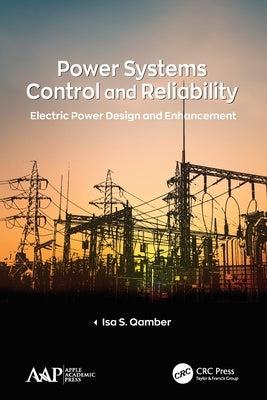 Power Systems Control and Reliability: Electric Power Design and Enhancement by Qamber, Isa S.