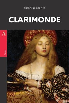 Clarimonde: or, La Morte Amoureuse by Gautier, Theophile