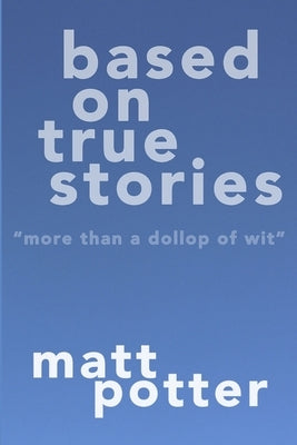 Based on True Stories by Potter, Matt