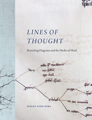 Lines of Thought: Branching Diagrams and the Medieval Mind by Even-Ezra, Ayelet