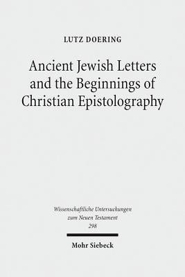 Ancient Jewish Letters and the Beginnings of Christian Epistolography by Doering, Lutz