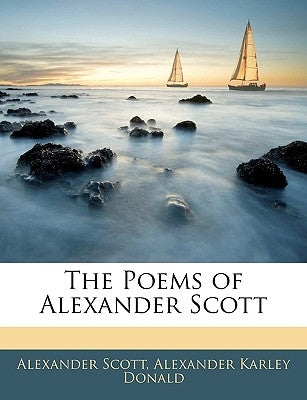 The Poems of Alexander Scott by Scott, Alexander