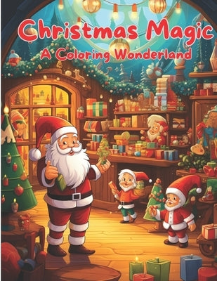 Christmas Magic: A Coloring Wonderland: Colorful Christmas Cheer: A Holiday Coloring Book Coloring Christmas Dreams by Duong, Phong