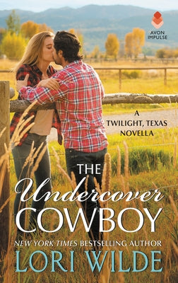 The Undercover Cowboy: A Twilight, Texas Novella by Wilde, Lori