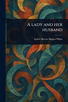 A Lady and Her Husband by Blanco White, Amber Reeves