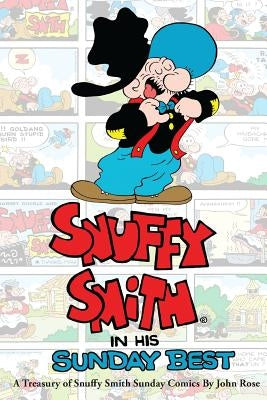Snuffy Smith In His Sunday Best: A Treasury Of Snuffy Smith Sunday Comics by Rose, John