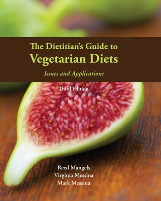 The Dietitian's Guide to Vegetarian Diets: Issues and Applications by Mangels, Reed