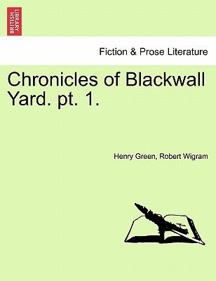 Chronicles of Blackwall Yard. PT. 1. by Green, Henry