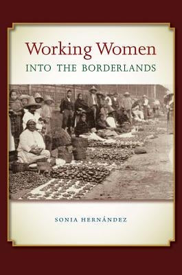 Working Women Into the Borderlands by Hernández, Sonia