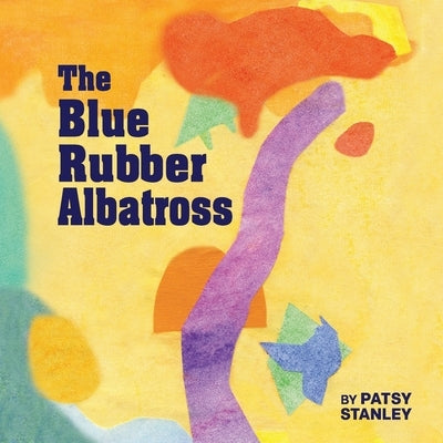 The Blue Rubber Albatross by Stanley, Patsy