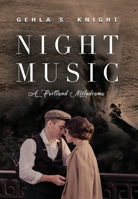 Night Music: A Portland Melodrama by Knight, Gehla S.