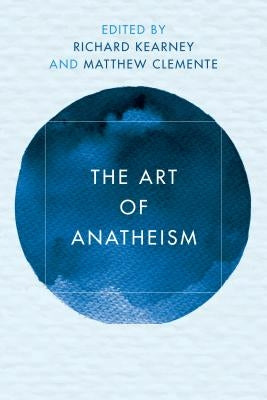 The Art of Anatheism by Kearney, Richard