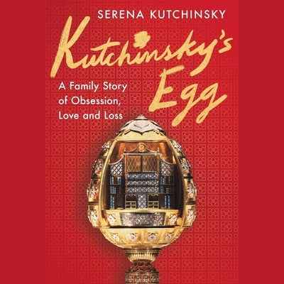 Kutchinsky's Egg: A Family's Story of Obsession, Love, and Loss by Kutchinsky, Serena