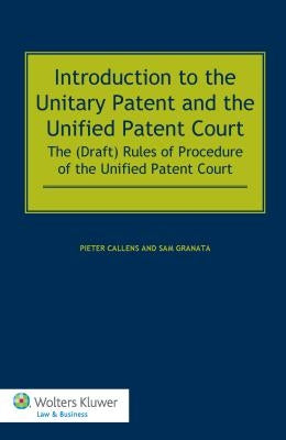 Introduction to the Unitary Patent and the Unified Patent Court: The (Draft) Rules of Procedure of the Unified Patent Court by Callens, Pieter
