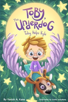 Toby the Underdog: Toby Helps Kyle by Bordenkecher, Paula
