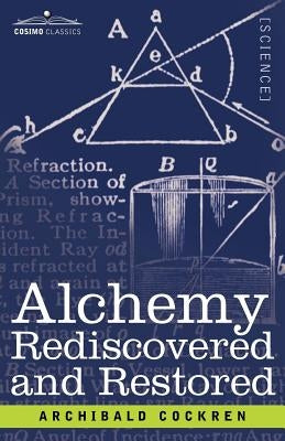 Alchemy Rediscovered and Restored by Cockren, Archibald