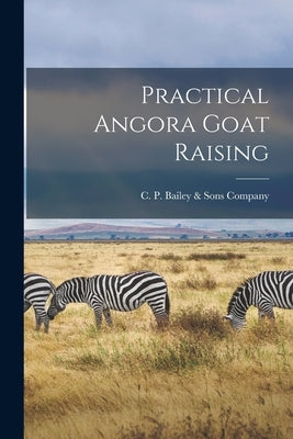 Practical Angora Goat Raising by C P Bailey & Sons Company