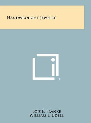 Handwrought Jewelry by Franke, Lois E.
