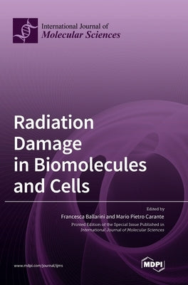 Radiation Damage in Biomolecules and Cells by Ballarini, Francesca