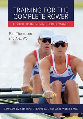 Training for the Complete Rower: A Guide to Improving Performance by Thompson, Paul