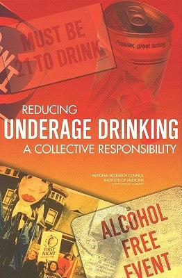 Reducing Underage Drinking: A Collective Responsibility by Institute of Medicine